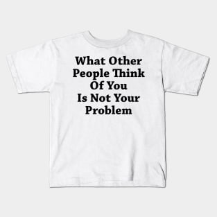 What Other People Think Kids T-Shirt